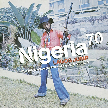 Nigeria 70 (Lagos Jump: Original Heavyweight Afrobeat, Highlife & Afro-Funk)